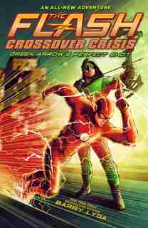 The Flash: Green Arrow's Perfect Shot (crossover Crisis #1) by Barry Lyga