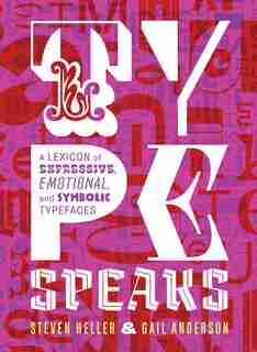 Type Speaks: A Lexicon Of Expressive, Emotional, And Symbolic Typefaces by Steven Heller
