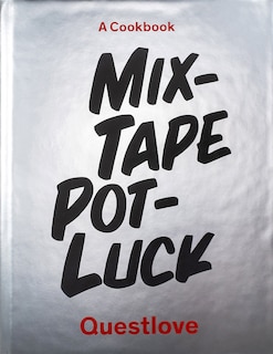 MIXTAPE POTLUCK CKBK: A Dinner Party for Friends, Their Recipes, and the Songs They Inspire