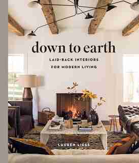 Down To Earth: Laid-back Interiors For Modern Living by Lauren Liess