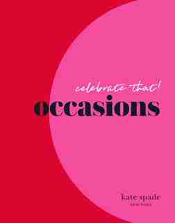 Kate Spade New York Celebrate That!: Occasions by Kate Spade New York
