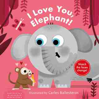 I Love You, Elephant! (a Changing Faces Book) by Carles Ballesteros