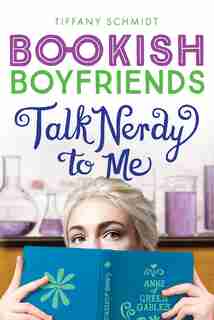 Talk Nerdy To Me: A Bookish Boyfriends Novel by Tiffany Schmidt