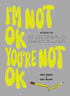 I'm Not OK, You're Not OK (Fill-in Book): Activities for Bad Days, Sad Days, and Stark-Raving Mad Days by Coree Spencer