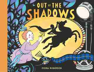 Out Of The Shadows: How Lotte Reiniger Made The First Animated Fairytale Movie by Fiona Robinson