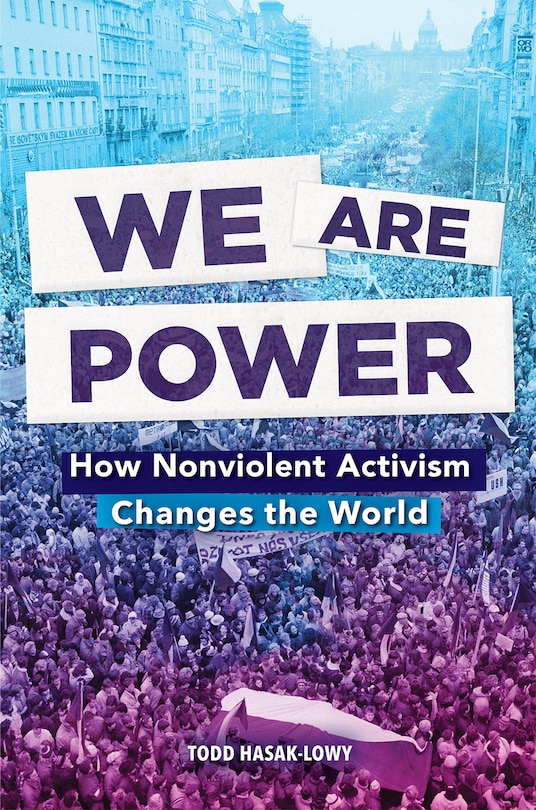 We Are Power: How Nonviolent Activism Changes The World