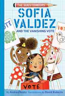 Sofia Valdez And The Vanishing Vote: The Questioneers Book #4 by Andrea Beaty