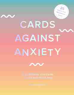 Cards Against Anxiety (guidebook & Card Set): A Guidebook And Cards To Help You Stress Less by Pooky Knightsmith