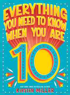 Everything You Need To Know When You Are 10 by Kirsten Miller
