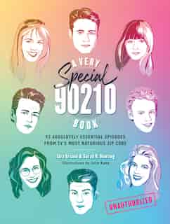 A Very Special 90210 Book: 93 Absolutely Essential Episodes From Tv's Most Notorious Zip Code by Tara Ariano