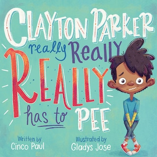 Front cover_Clayton Parker Really Really Really Has To Pee