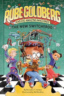 Front cover_The New Switcheroo (Rube Goldberg and His Amazing Machines #2)