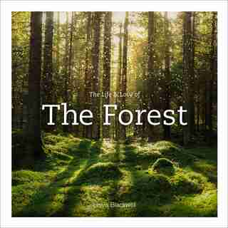 The Life & Love Of The Forest by Lewis Blackwell