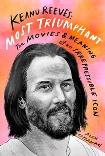 Front cover_Keanu Reeves: Most Triumphant