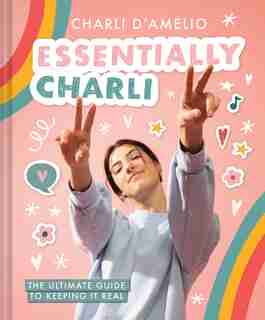 Essentially Charli: The Ultimate Guide To Keeping It Real by Charli D'amelio