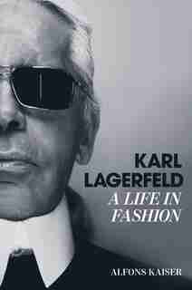 Karl Lagerfeld: A Life In Fashion by Alfons Kaiser