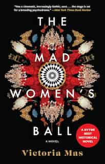 The Mad Women's Ball: A Novel by Victoria Mas