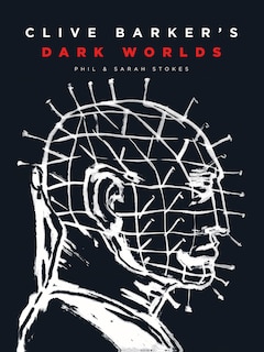 Clive Barker’s Dark Worlds: The Art and History of Clive Barker