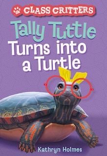 Front cover_Tally Tuttle Turns Into A Turtle (class Critters #1)
