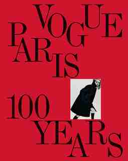 Vogue Paris: 100 Years by Vogue Editors