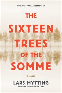 The Sixteen Trees of the Somme: A Novel