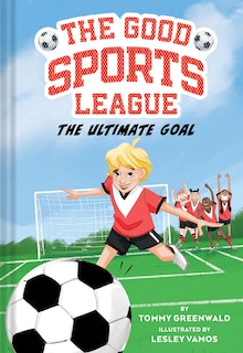 Front cover_The Ultimate Goal (Good Sports League #1)