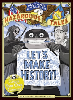 Front cover_Let's Make History! (nathan Hale's Hazardous Tales)