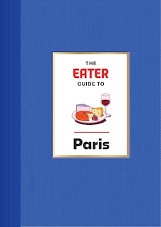 Front cover_The Eater Guide to Paris