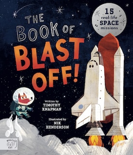 The Book of Blast Off!: 15 Real-Life Space Missions