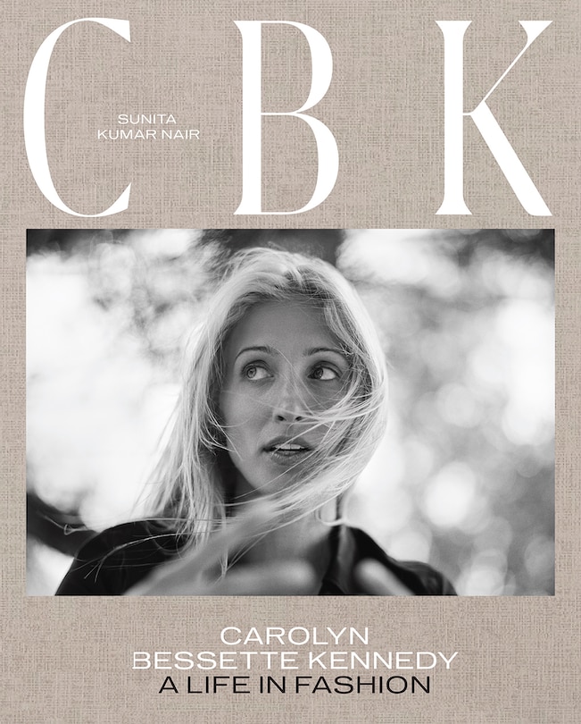 CBK: Carolyn Bessette Kennedy: A Life in Fashion