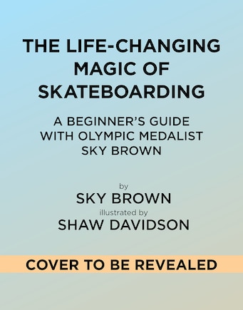 The Life-Changing Magic of Skateboarding: A Beginner's Guide with Olympic Medalist Sky Brown