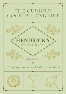 The Curious Cocktail Cabinet: 100 Recipes for Remarkable Gin Cocktails