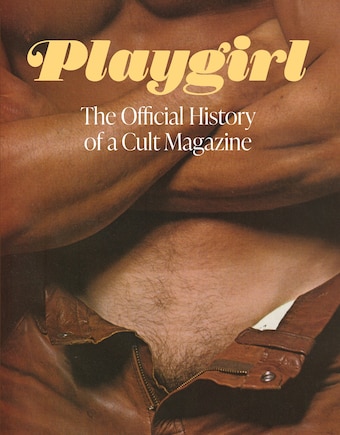 Playgirl: The Official History of a Cult Magazine: The Official History of a Cult Magazine