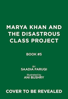 Front cover_Marya Khan and the Disastrous Class Project (Marya Khan #5)