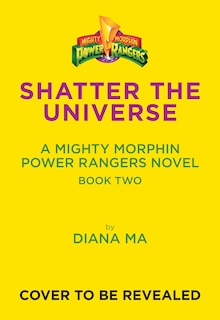 Front cover_Shatter the Universe (Mighty Morphin Power Rangers Book 2)