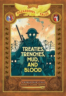 Front cover_Treaties, Trenches, Mud, and Blood: Bigger & Badder Edition (Nathan Hale's Hazardous Tales #4)