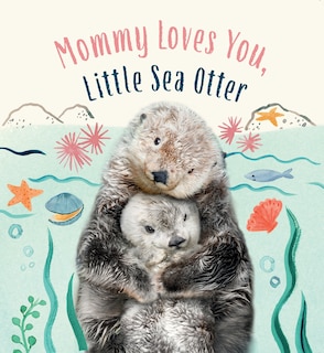Front cover_Mommy Loves You, Little Sea Otter
