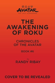 Front cover_Avatar: The Last Airbender: The Awakening of Roku (Chronicles of the Avatar Book 6)