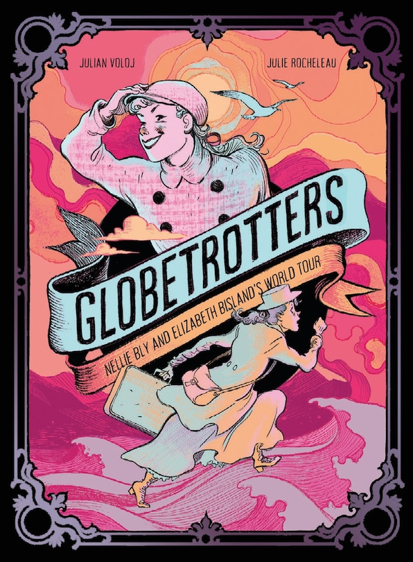 Front cover_Globetrotters: Nellie Bly and Elizabeth Bisland's World Tour