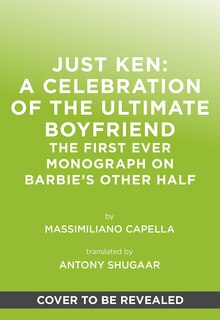 Front cover_Just Ken: A Celebration of the Ultimate Boyfriend