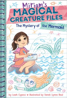 Front cover_The Mystery of the Mermaid (Miriam's Magical Creature Files Book #3)