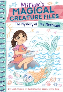Front cover_The Mystery of the Mermaid (Miriam's Magical Creature Files Book #3)