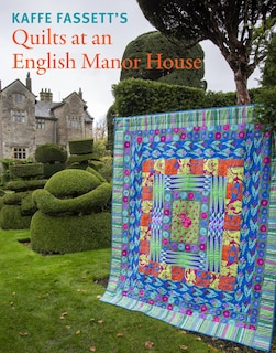 Front cover_Kaffe Fassett's Quilts at an English Manor House