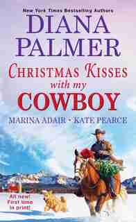 Christmas Kisses With My Cowboy: Three Charming Christmas Cowboy Romance Stories by Diana Palmer