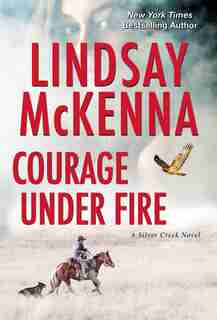 Courage Under Fire: A Riveting Novel Of Romantic Suspense by Lindsay McKenna
