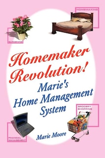 Homemaker Revolution!: Marie's Home Management System