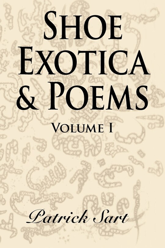 Shoe Exotica & Poems: Volume I