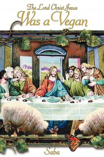 Front cover_The Lord Christ Jesus Was A Vegan
