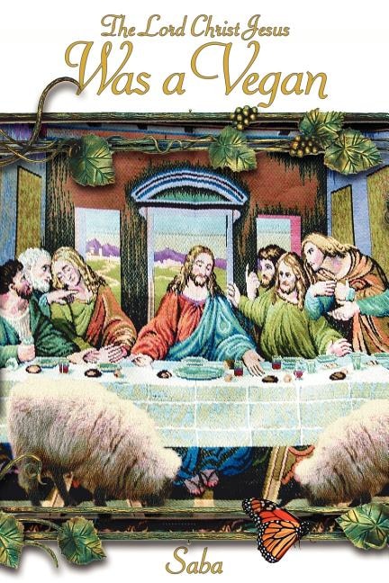 Front cover_The Lord Christ Jesus Was A Vegan