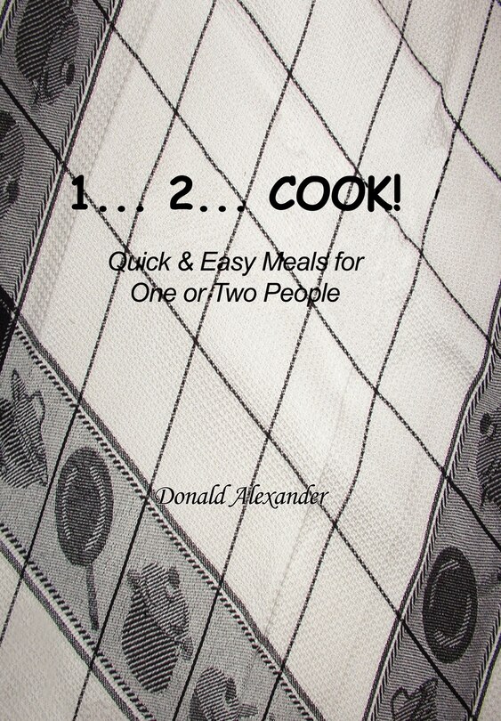 1...2...cook: Quick And Easy Meals For One Or Two People